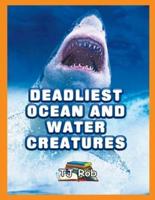 Deadliest Ocean and Water Creatures: (Age 5 - 8)