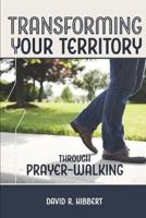 Transforming Your Territory Through Prayer-Walking