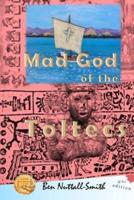 Mad God of the Toltecs: 2nd edition