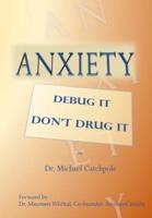 Anxiety: Debug It Don't Drug It