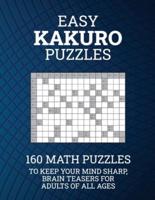 Easy Kakuro Puzzles: 160 Math Puzzles to Keep Your Mind Sharp; Brain Teasers for Adults of all Ages