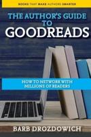 An Author's Guide to Goodreads: How to Network with Millions of Readers