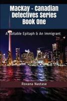 MacKay - Canadian Detectives Series Book One : A Suitable Epitaph & An Immigrant