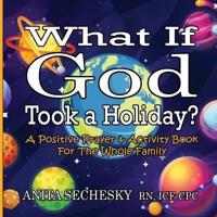 What If God Took A Holiday?