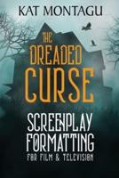 The Dreaded Curse: Screenplay Formatting for Film & Television