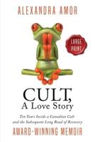Cult, A Love Story Large Print: Ten Years Inside a Canadian Cult and the Long Road of Recovery