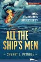 ALL THE SHIP'S MEN: HMCS Athabaskan's Untold Stories