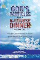 GOD'S PARTICLES FOR A 6-COURSE DINNER - Volume One