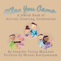When You Came: A Jewish Book of Arrival, Greeting, Celebration