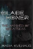 Blade Honer, Book One: The Hammer of Greatness
