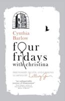 Four Fridays with Christina: Friendship, Death, and Lessons Learned by Letting Go