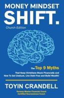 Money Mindset SHIFT. Church Edition: The Top 9 Myths That Keep Christians Stuck Financially and How To Get Unstuck, Live Debt Free and Build Wealth!