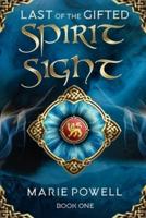 Spirit Sight: Epic fantasy in medieval Wales (Last of the Gifted - Book One)