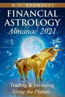 Financial Astrology Almanac 2021: Trading &amp; Investing Using the Planets