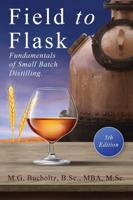 Field To Flask: The Fundamentals of Small Batch Distilling