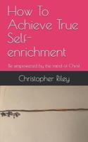 How To Achieve True Self-Enrichment