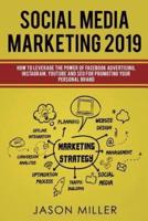Social Media Marketing 2019 : How to Leverage The Power of Facebook Advertising, Instagram, YouTube and SEO For Promoting Your Personal Brand