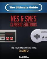 The Ultimate Guide To The SNES & NES Classic Editions: Tips, Tricks And Strategies To All 51 Games!