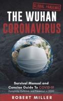 The Wuhan Coronavirus: Survival Manual and Concise Guide to COVID-19 (Symptoms, Outbreak, and Prevention in 2020)