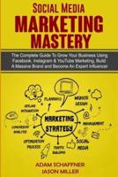Social Media Marketing Mastery: 2 Books in 1: Learn How to Build a Brand and Become an Expert Influencer Using Facebook, Twitter, Youtube & Instagram - Top Digital Networking and Branding Strategies: 2 Books in 1: Learn How to Build a Brand and Become an 
