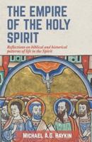 The Empire of the Holy Spirit: Reflections on biblical and historical patterns of life in the Spirit