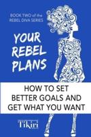 Your Rebel Plans: 4 Simple Steps to Getting Unstuck and Making Progress Today