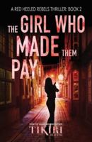 The Girl Who Made Them Pay : A gripping, award-winning, crime thriller