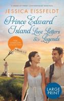 Prince Edward Island Love Letters &amp; Legends: The Complete Collection: a series of sweet contemporary romance: large print edition