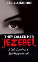 They Called Her Jezebel: A Cult Survivor's Self-Help Memoir