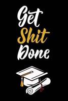 Get Shit Done: Graduation Gag Gift, Funny Adult Lined Journal Notebook