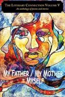 The Literary Connection Volume V: My Father/My Mother = Myself