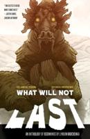 What Will Not Last: An Anthology of Beginnings