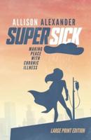 Super Sick: Making Peace with Chronic Illness (Large Print)