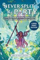 Never Split the Party: (and Other Wisdom from Geek Culture that Changed My Life)