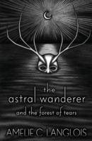 The Astral Wanderer and the Forest of Tears