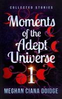 Moments of the Adept Universe