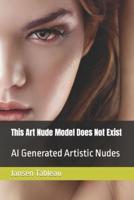 This Art Nude Model Does Not Exist: AI Generated Artistic Nudes