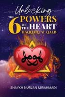 Unlocking the 6 Powers of the Heart - Haqqaiq Al Qalb