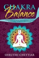 Chakra Balance: A complete guide to clearing your chakras, awakening your Third Eye & ultimate healing