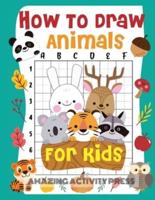 How to Draw Animals for Kids: The Fun and Exciting Step by Step Drawing Book for Kids to Learn to Draw their Favorite Animals with 50+ Illustrations (How to Draw for Boys and Girls)