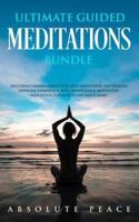 Ultimate Guided Meditations Bundle: Including Chakra Meditation, Sleep Meditation, Self Healing Hypnosis, Vipassana Scripts, Mindfulness Meditation, Meditation For Anxiety And Much More!