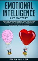 Emotional Intelligence - Life Mastery: Practical self development guide for success in business and your personal life. Improve your Social Skills, NLP, EQ, Relationship Building, CBT & Self Discipline.