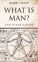 What Is Man?:  And Other Essays