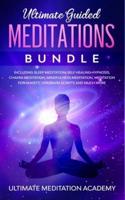 Ultimate Guided Meditations Bundle: Including Sleep Meditation, Self Healing Hypnosis, Chakra Meditation, Mindfulness Meditation, Meditation for Anxiety, Vipassana Scripts and Much More