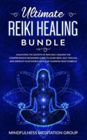 Ultimate Reiki Healing Bundle: Unlocking the Secrets of Reiki Self-Healing! The Comprehensive Beginners Guide to Learn Reiki, Self-Healing, and Improve Your Energy Levels, by Learning Reiki Symbols!