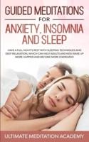 Guided Meditations for Anxiety, Insomnia and Sleep: Have a Full Night's Rest with Sleeping Techniques and Deep Relaxation, Which Can Help Adults and Kids Wake up More Happier and Become More Energized!