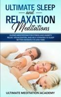 Ultimate Sleep and Relaxation Meditations : Guided Meditations for Stress and Anxiety Relief, Visualization, and Self Hypnosis to Sleep Better Instantly in Less Time!