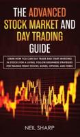 The Advanced Stock Market and Day Trading Guide: Learn How You Can Day Trade and Start Investing in Stocks for a living, follow beginners strategies for trading penny stocks, bonds, options, and forex.