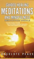 Guided Healing Meditations And Mindfulness Meditations Bundle: Includes Scripts Friendly For Beginners Such as Chakra Healing, Vipassana, Body Scan Meditation, and More.