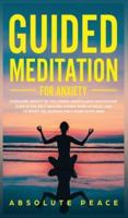 Guided Meditation For Anxiety: Overcome Anxiety by Following Mindfulness Meditations Scripts For Self Healing, Curing Panic Attacks, And to Boost Relaxation For a More Quite Mind.